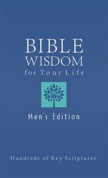 Bible Wisdom for Your Life--Men's Edition: Hundreds of Key Scriptures