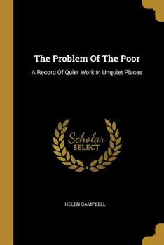 Paperback The Problem Of The Poor: A Record Of Quiet Work In Unquiet Places Book