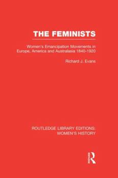 Paperback The Feminists: Women's Emancipation Movements in Europe, America and Australasia 1840-1920 Book