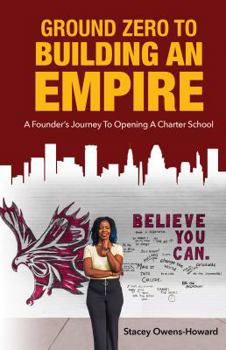 Paperback Ground Zero to Building an Empire: A Founder's journey to opening a Charter School Book