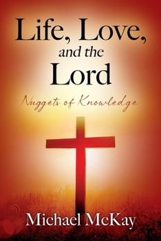 Paperback Life, Love, and the Lord: Nuggets of Knowledge Book