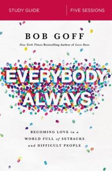 Paperback Everybody, Always Bible Study Guide: Becoming Love in a World Full of Setbacks and Difficult People Book