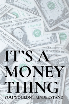 It's a Money Thing You Wouldn't Understand: 6x9" Dot Bullet Notebook/Journal Funny Gift Idea