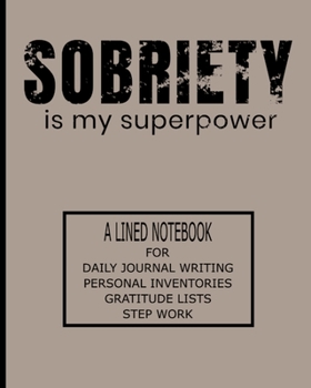 Paperback Sobriety Is My Superpower: A Lined Notebook For Daily Journal Writing, Personal Inventories, Gratitude Lists, Step Work Book