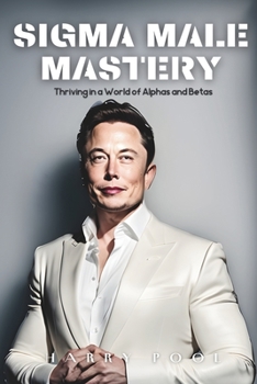 Paperback SIGMA Male Mastery: Thriving in a World Of Alphas and Betas Book