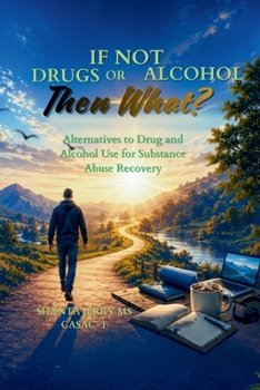 Paperback If Not Drugs and Alcohol Then What?: A Practical Guide to Relief Without Substances Book