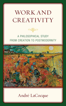 Hardcover Work and Creativity: A Philosophical Study from Creation to Postmodernity Book