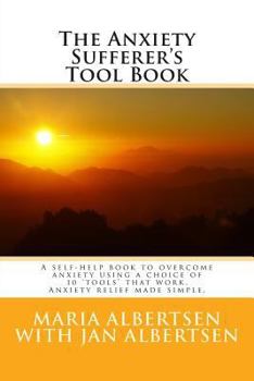 Paperback The Anxiety Sufferer's Tool Book: A Self-Help Book to Overcome Anxiety Using a Choice of 10 "Tools" That Work. Anxiety Relief Made Simple Book