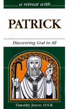 A Retreat With Patrick: Discovering God in All - Book #25 of the A Retreat With