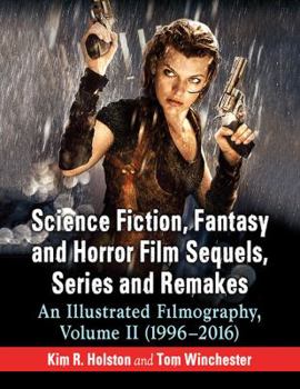 Paperback Science Fiction, Fantasy and Horror Film Sequels, Series and Remakes: An Illustrated Filmography, Volume II (1996-2016) Book