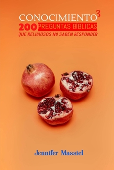 CONOCIMIENTO 3: 200 Preguntas Bíblicas que Religiosos no saben Responder (Spanish Edition)