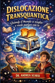 Dislocazione Transquantica: Quando il mondo si sveglia e vuole parlare con te (Italian Edition)