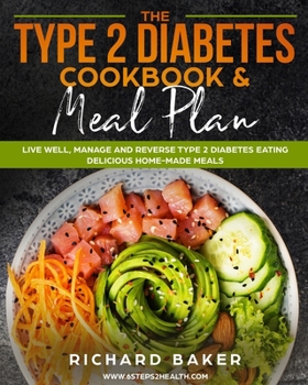 Paperback The Type 2 Diabetes Cookbook & Meal Plan: Live Well, Manage And Reverse Type 2 Diabetes Eating Delicious Home-Made Meals Book