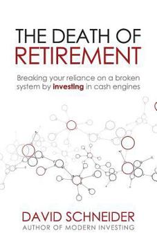 Paperback The Death of Retirement: Breaking Your Reliance on a Broken System by Investing in Cash Engines Book