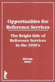 Hardcover Opportunities for Reference Services: The Bright Side of Reference Services in the 1990s Book