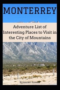 MONTERREY: Adventure List of Interesting Places to Visit in the City of Mountains