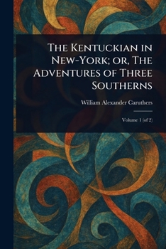 The Kentuckian in New-York; or, The Adventures of Three Southerns