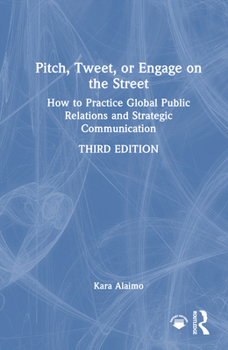 Hardcover Pitch, Tweet, or Engage on the Street: How to Practice Global Public Relations and Strategic Communication Book