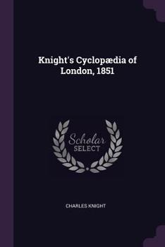 Paperback Knight's Cyclopædia of London, 1851 Book