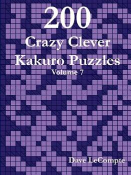 Paperback 200 Crazy Clever Kakuro Puzzles - Volume 7 Book