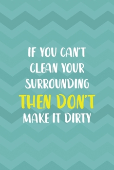 If You Can't Clean Your Surrounding Then Don't Make It Dirty: Notebook Journal Composition Blank Lined Diary Notepad 120 Pages Paperback Aqua Zigzag Recycle