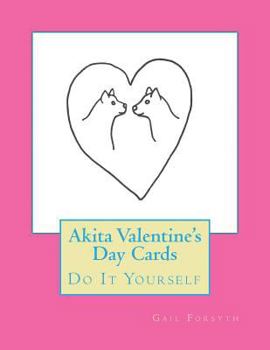 Paperback Akita Valentine's Day Cards: Do It Yourself Book
