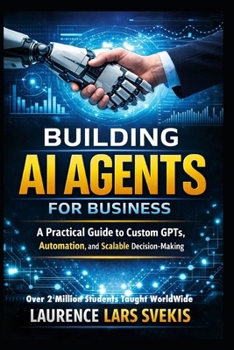 Building AI Agents for Business: A Practical Guide to Custom GPTs, Automation, and Scalable Decision-Making
