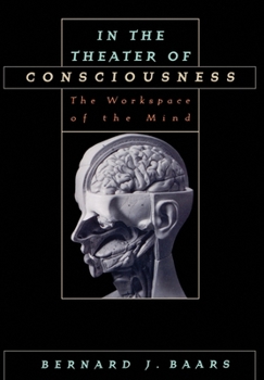 Hardcover In the Theater of Consciousness: The Workspace of the Mind Book