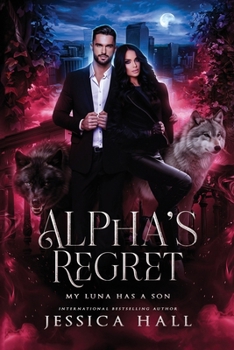Alpha's regret- My Luna has a son: Dark edition (Regret Series)