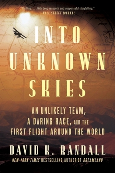 Paperback Into Unknown Skies: An Unlikely Team, a Daring Race, and the First Flight Around the World Book