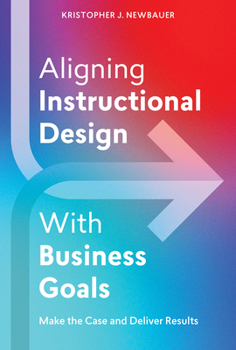 Paperback Aligning Instructional Design with Business Goals: Make the Case and Deliver Results Book