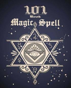 101 Magic Spell Book: of Shadows / Grimoire Witchcraft Spells Book Journal 101 Blank Spells Pages to records with Table of Content 8x10 Inches, 110 Pages