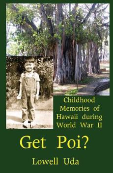 Paperback Get Poi?: Childhood Memories of Hawaii During World War II Book