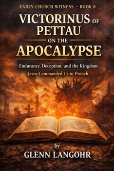 EARLY CHURCH WITNESS — BOOK 8: Victorinus of Pettau on the Apocalypse