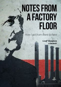 Hardcover Notes from a Factory Floor: How I Got from There to Here Book