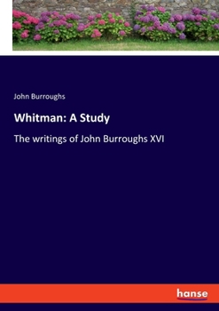 Paperback Whitman: A Study: The writings of John Burroughs XVI Book