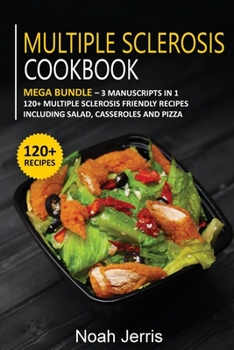 Paperback Multiple Sclerosis Cookbook: MEGA BUNDLE - 3 Manuscripts in 1 - 120+ Multiple Sclerosis - friendly recipes including Salad, Casseroles and pizza Book