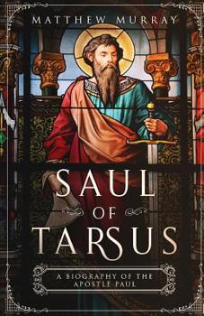 Paperback Saul of Tarsus: A Biography of the Apostle Paul Book