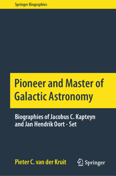 Pioneer and Master of Galactic Astronomy: Biographies of Jacobus C. Kapteyn and Jan Hendrik Oort - Set - Book  of the Springer Biography