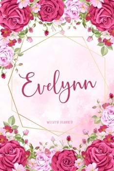 Evelynn Weekly Planner: Appointment Undated | Custom Name Personalized Personal | Business Planners | To Do List Organizer Logbook Notes & Journal | School Supplies Gift | Watercolor Flower Cute