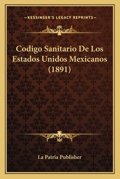 Paperback Codigo Sanitario De Los Estados Unidos Mexicanos (1891) [Spanish] Book