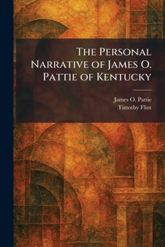 The Personal Narrative of James O. Pattie of Kentucky