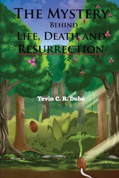 Paperback The Mystery Behind Life, Death and Resurrection Book