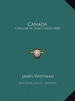 Hardcover Canada: A Ballad In Three Parts (1885) Book