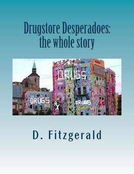 Paperback Drugstore Desperadoes: the whole story: uncut version of Prescription for Abuse Book