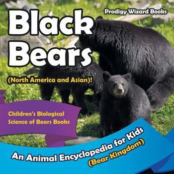 Paperback Black Bears (North America and Asian)! An Animal Encyclopedia for Kids (Bear Kingdom) - Children's Biological Science of Bears Books Book