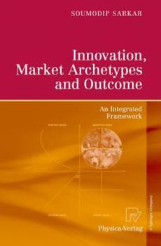 Paperback Innovation, Market Archetypes and Outcome: An Integrated Framework Book