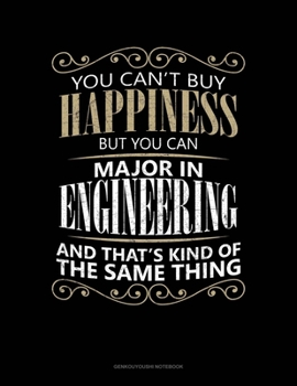You Can't Buy Happiness But You Can Major In Engineering And That's Kind Of The Same Thing: Genkouyoushi Notebook