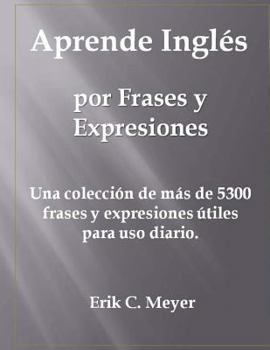 Paperback Aprende Ingl?s por Frases y Expresiones: Una colecci?n de m?s de 5300 frases y expresiones ?tiles para uso diario. [Spanish] Book