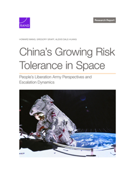 Paperback China's Growing Risk Tolerance in Space: People's Liberation Army Perspectives and Escalation Dynamics Book